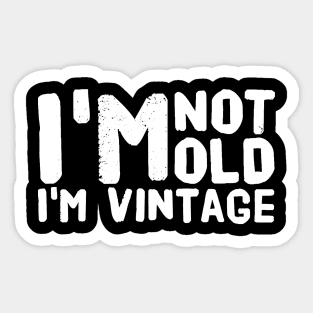 I'm not old I'm vintage Sticker